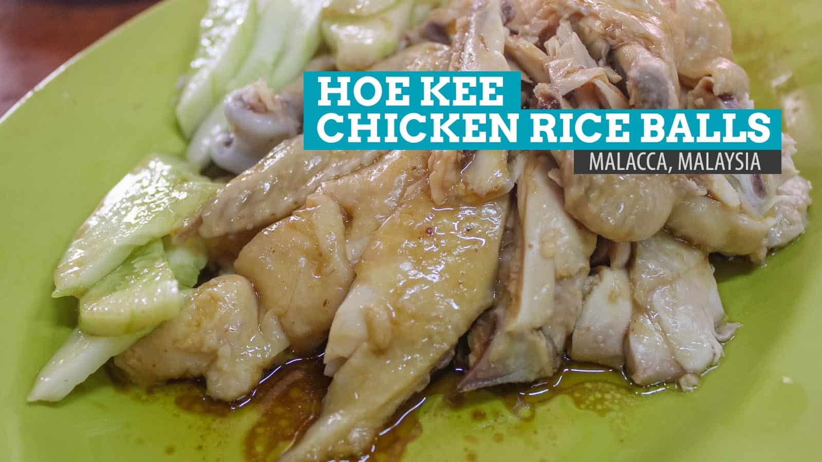 Hoe Kee Chicken Rice Balls: Where to Eat in Malacca, Malaysia