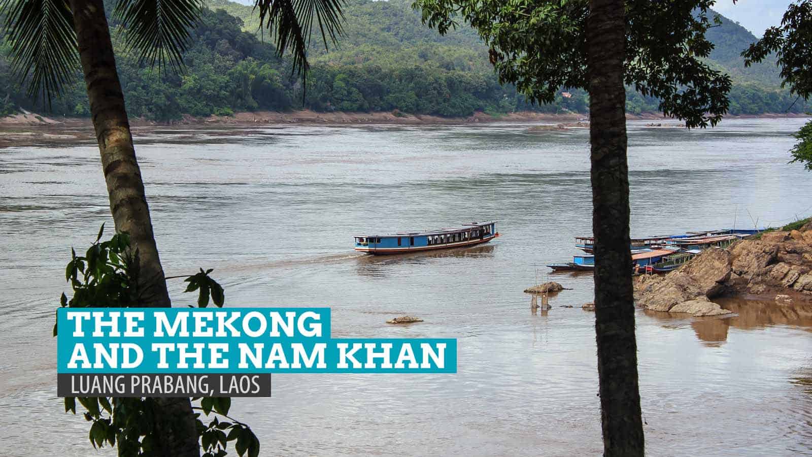 The Mekong and the Nam Khan: In the Company of the Two Rivers of Luang Prabang, Laos