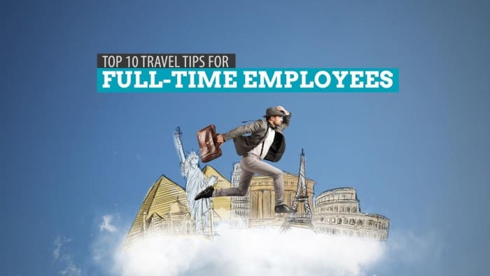 10 Tips for Full-Time Employees: How to Travel Cheaper and Wiser