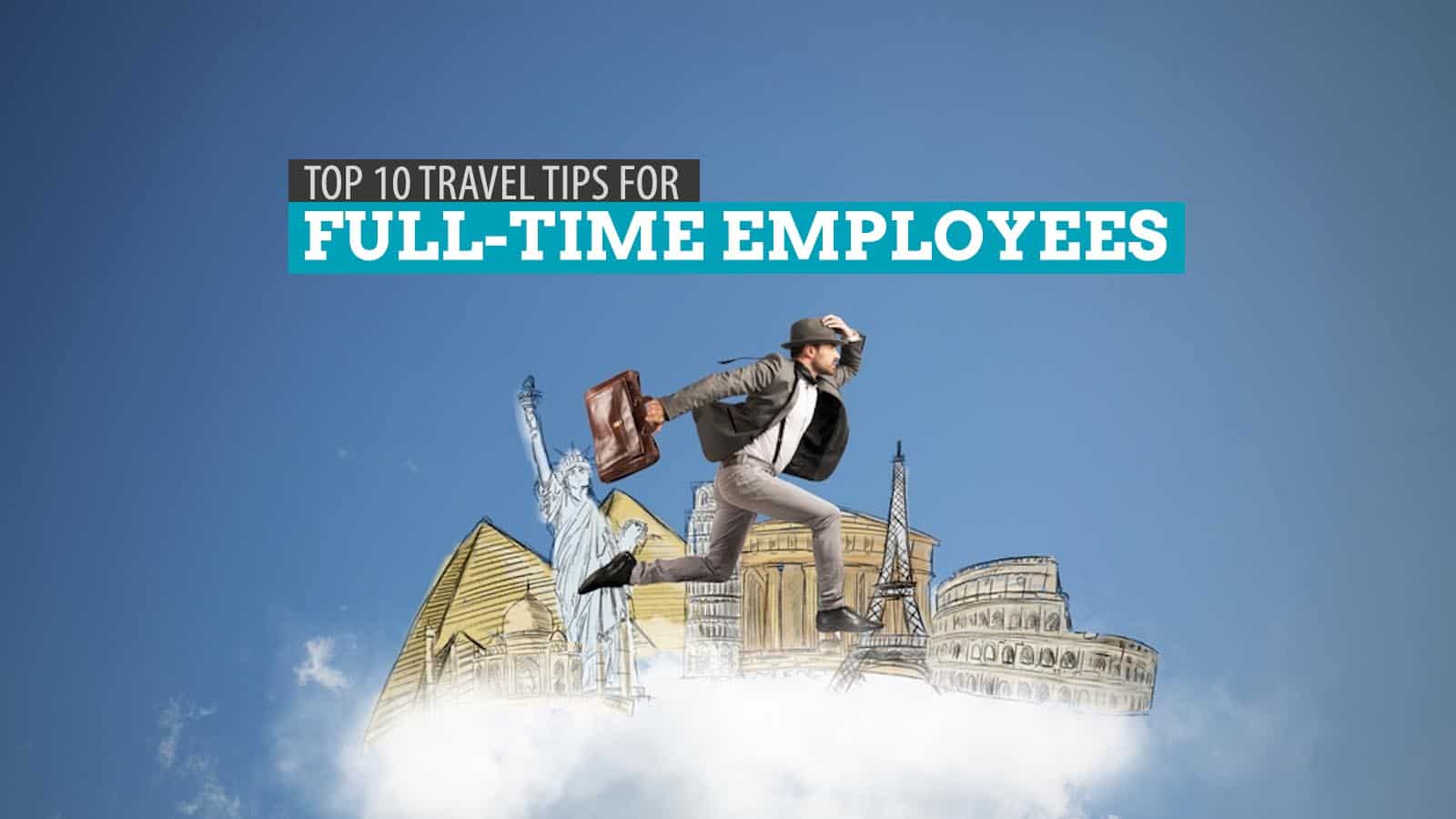 10 Tips for Full-Time Employees: How to Travel Cheaper and Wiser