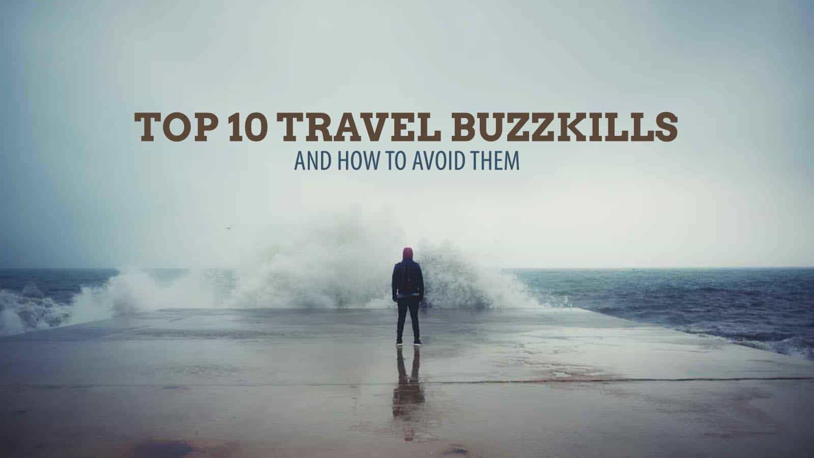 Top 10 Biggest Travel Buzzkills and How to Avoid Them