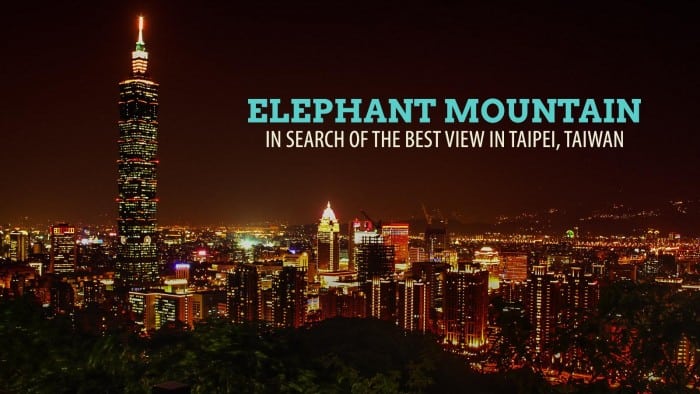 Elephant Mountain: In Search of the Best View in Taipei, Taiwan