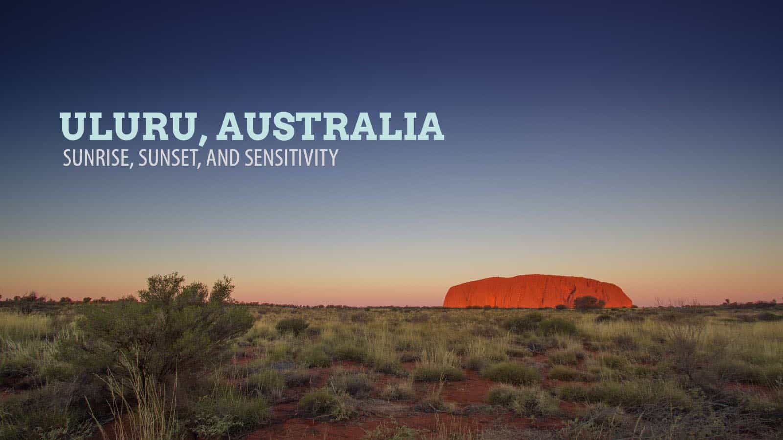 Uluru, Australia: Sunset, Sunrise and Sensitivity