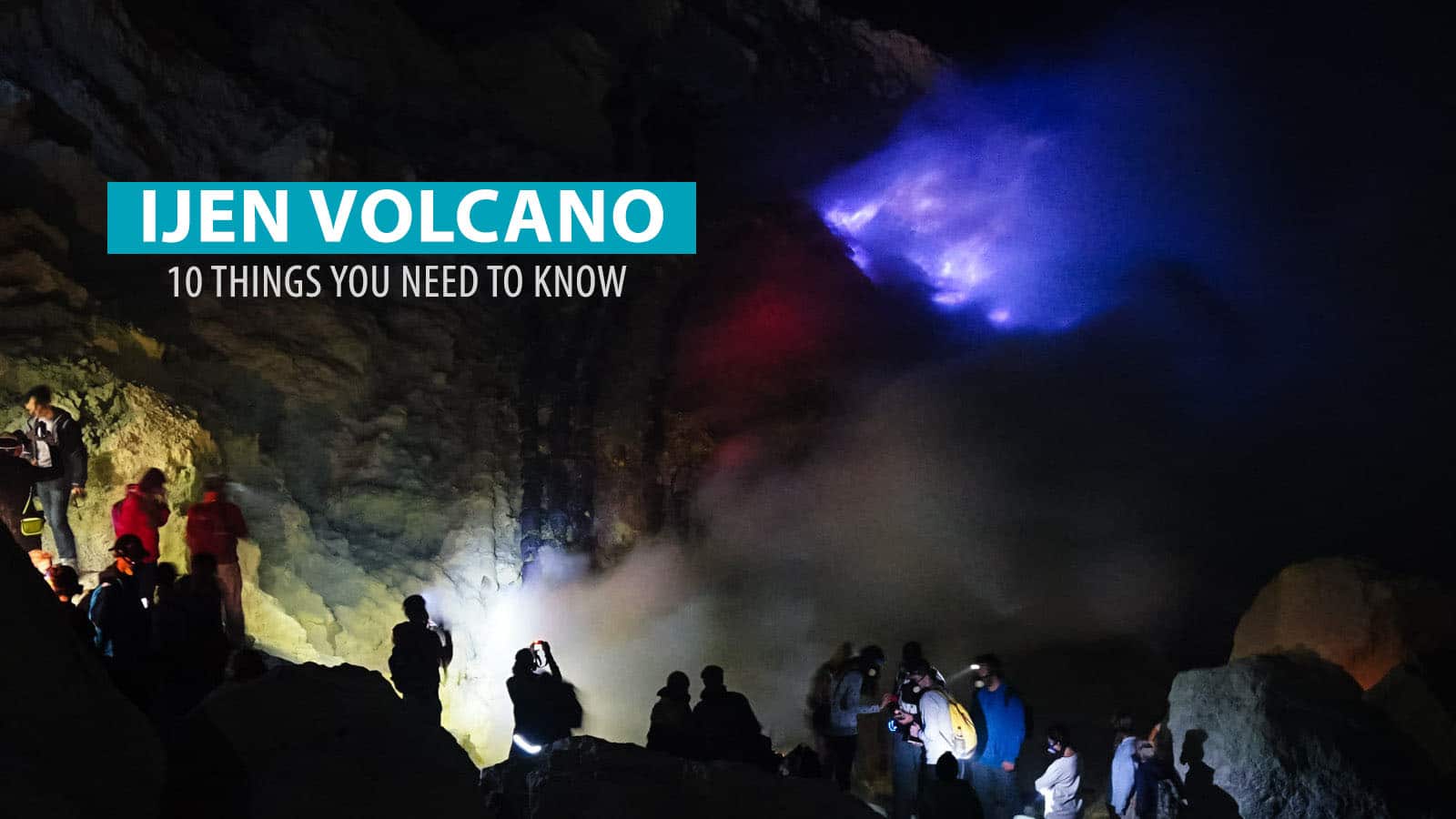 KAWAH IJEN, INDONESIA: 10 Things You Need to Know Before the Climb