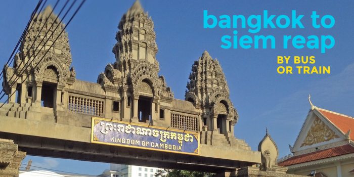 BANGKOK TO SIEM REAP by BUS or TRAIN: Crossing the Border