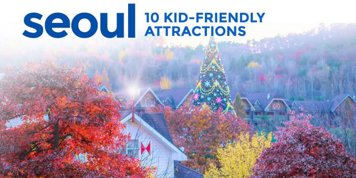 KOREA FOR KIDS: 10 Family-Friendly Attractions in Seoul