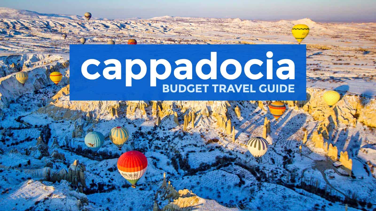 CAPPADOCIA TRAVEL GUIDE with Sample Itinerary & Budget