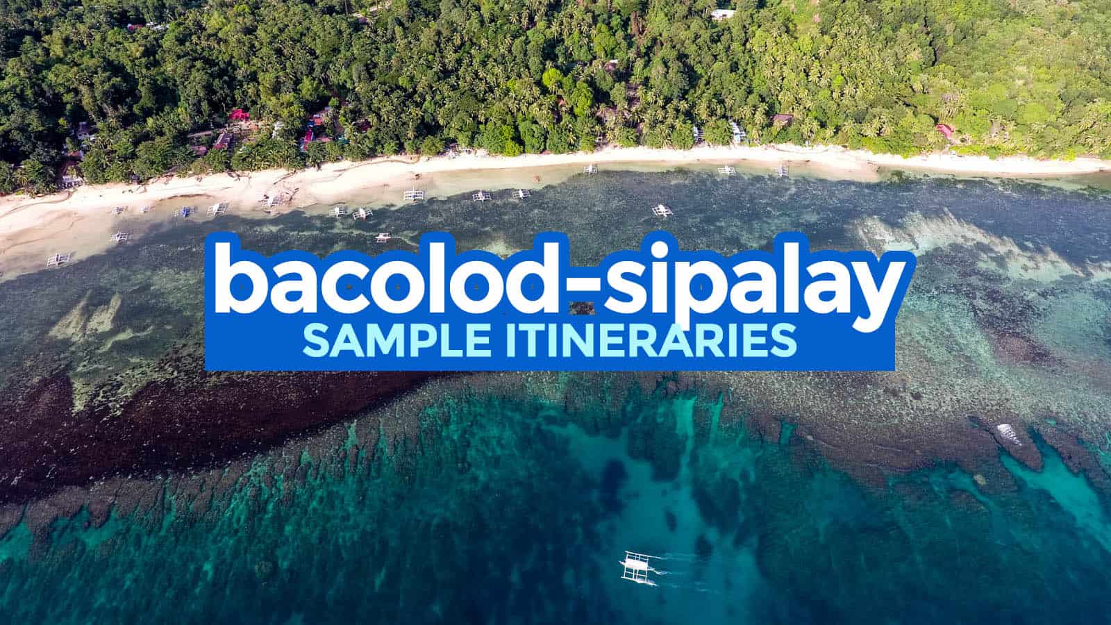 4 Sample BACOLOD & SIPALAY ITINERARIES: 3-5 Days