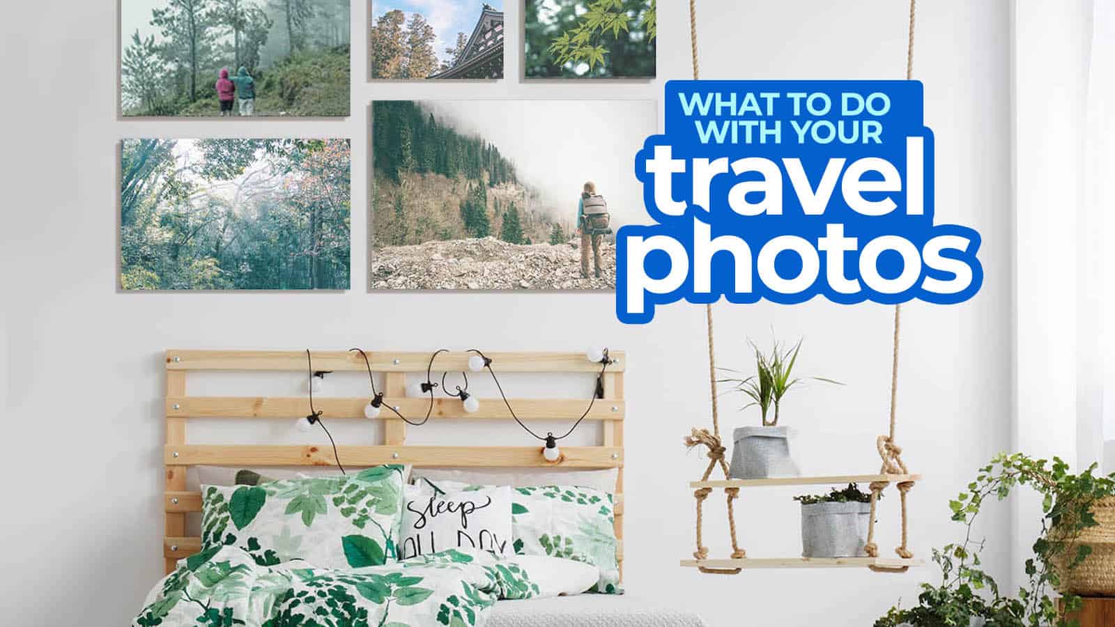 6 Creative Ways to Showcase Your BEST TRAVEL PHOTOS at Home