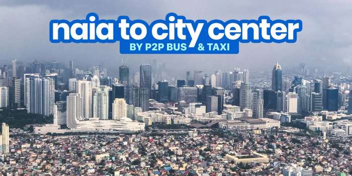 MANILA AIRPORT TO CITY CENTER: NAIA P2P Bus, Taxi and Grab