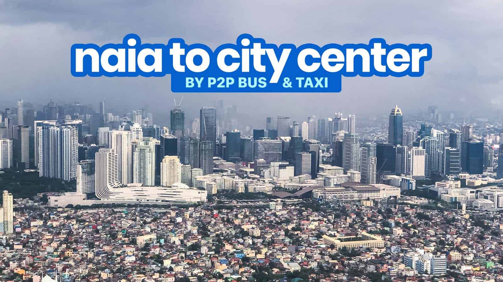 MANILA AIRPORT TO CITY CENTER: NAIA P2P Bus, Taxi and Grab