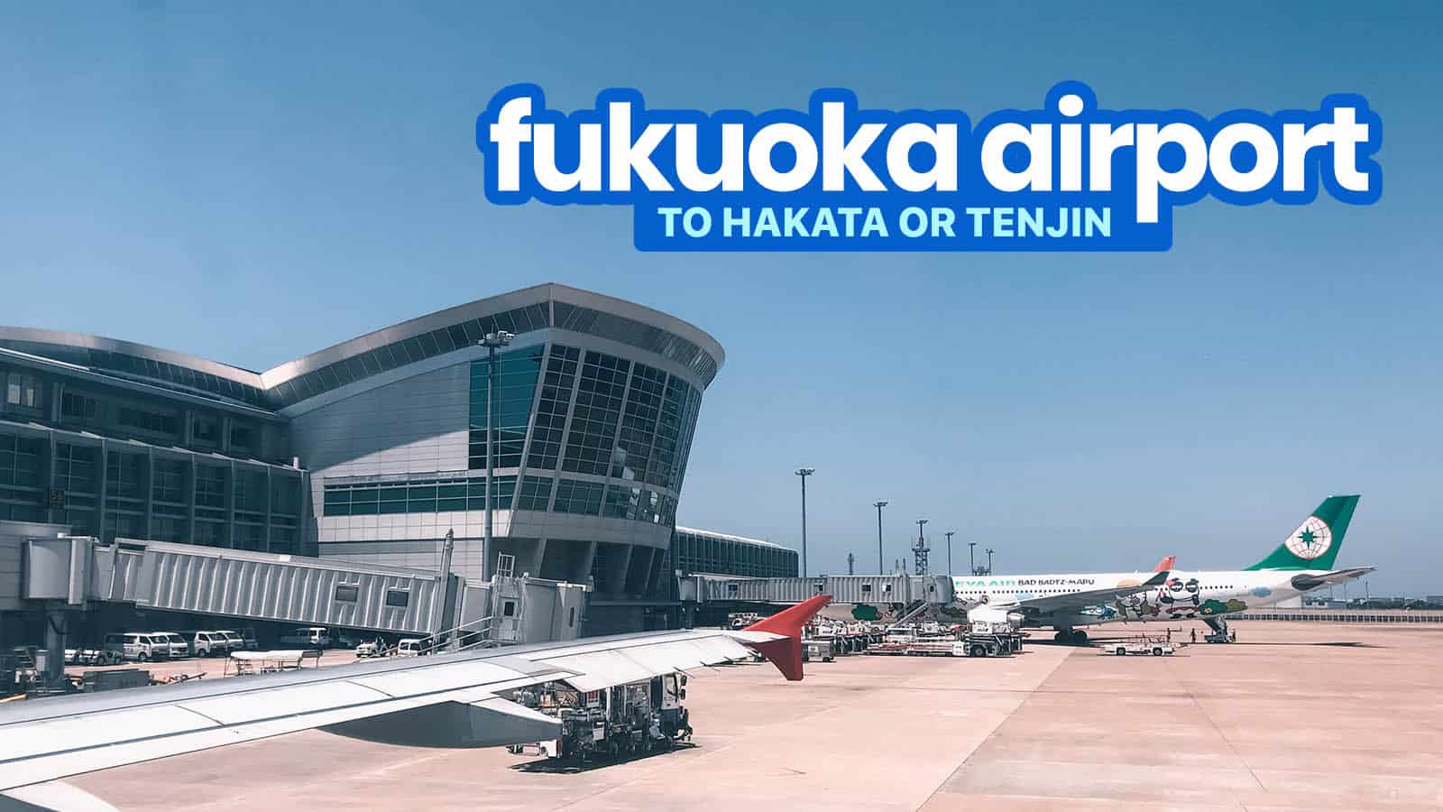 FUKUOKA AIRPORT to HAKATA STATION & TENJIN: By Bus, Subway & Taxi
