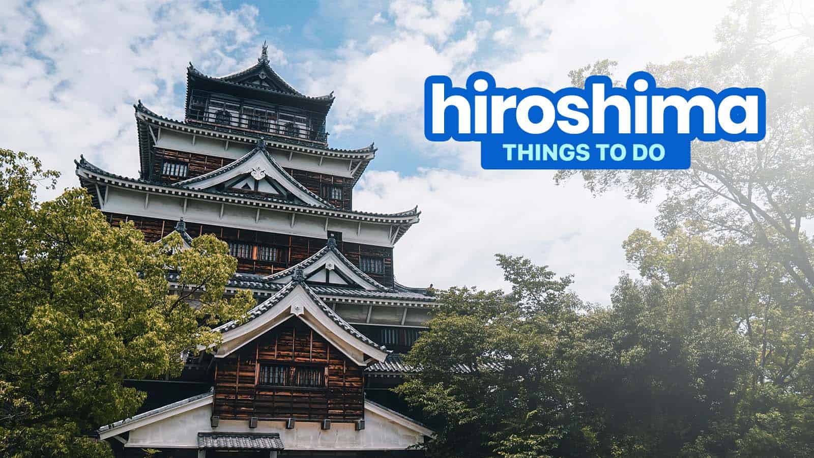 HIROSHIMA ITINERARY: 9 Best Things to Do & Places to Visit