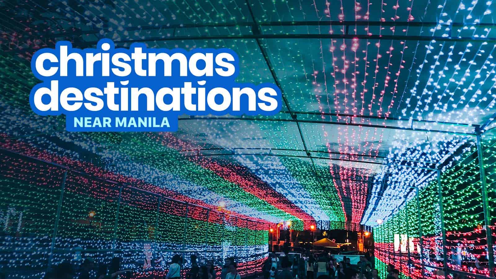 5 PLACES NEAR MANILA to Visit this Christmas Season