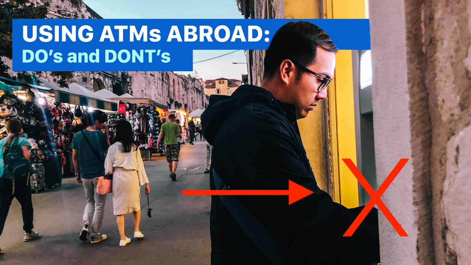 Withdrawing Cash from ATM Abroad: 7 DOs and DON’Ts