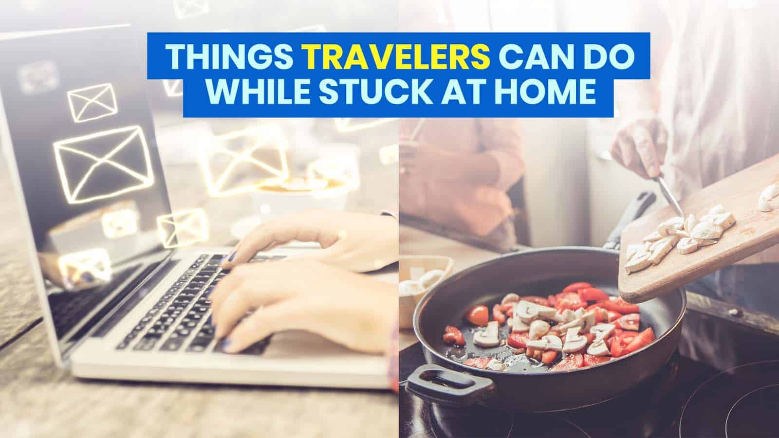 5 Things to Do at Home while your Travel is on Hold