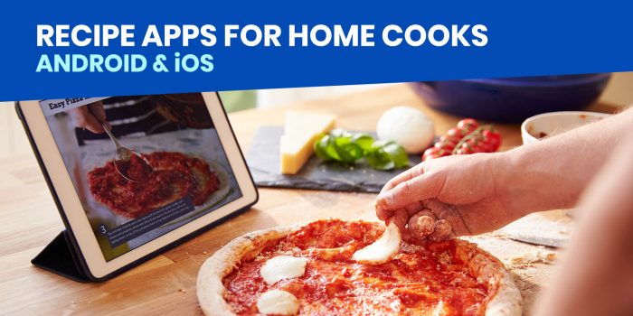 7 EASY RECIPE APPS for Home Cooks!