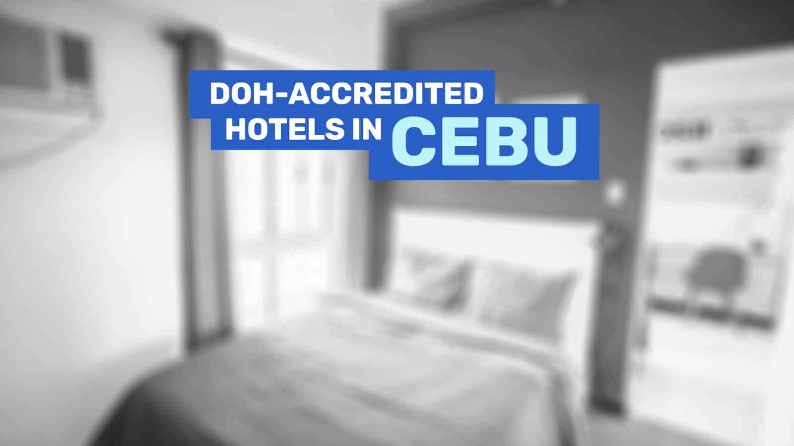 List of DOH-BOQ-Accredited QUARANTINE Hotels in CEBU (Near Mactan Cebu Airport)