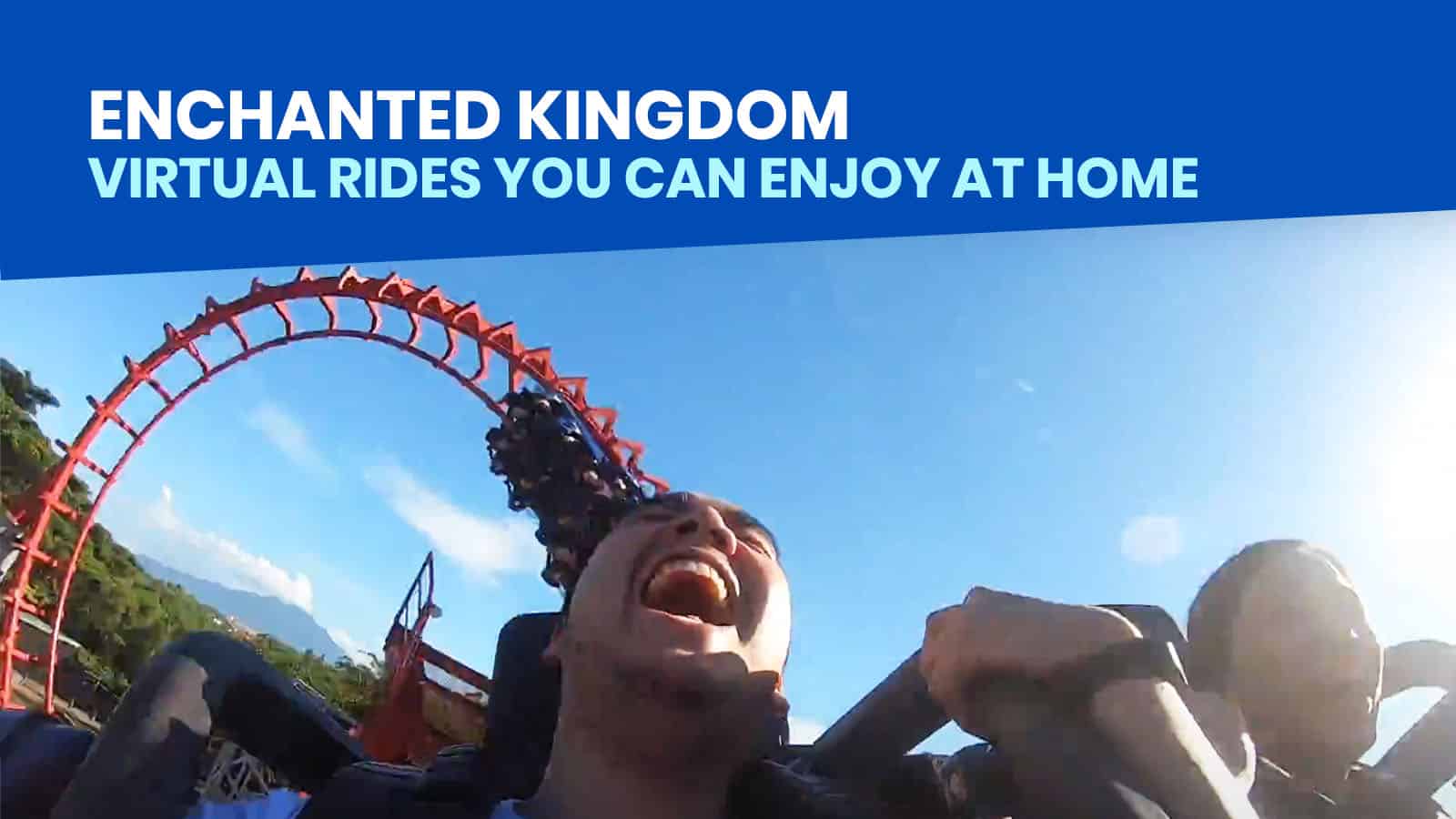 ENCHANTED KINGDOM: Virtual Rides You can Enjoy at Home
