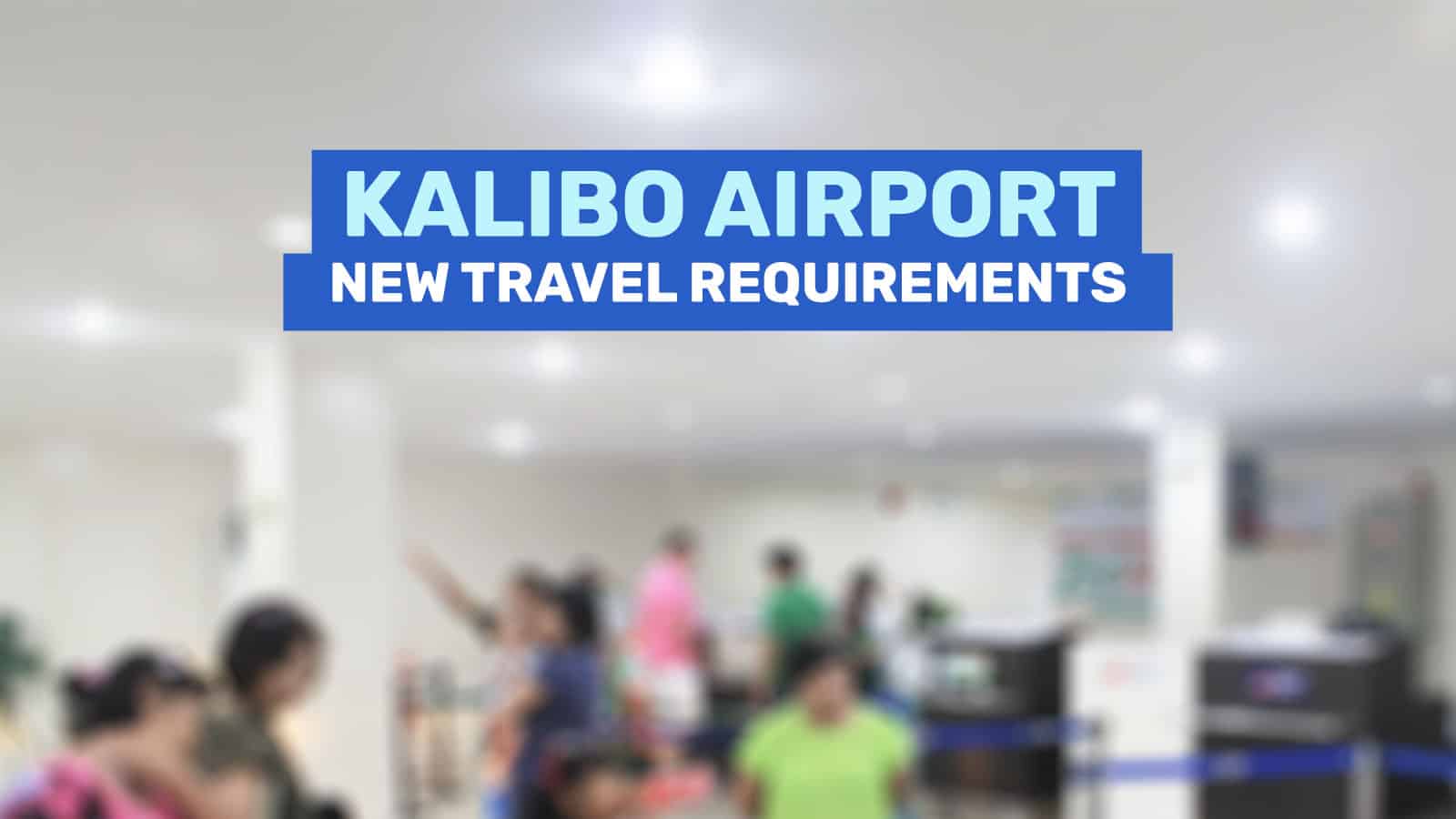 KALIBO AIRPORT: New Travel Guidelines & Requirements