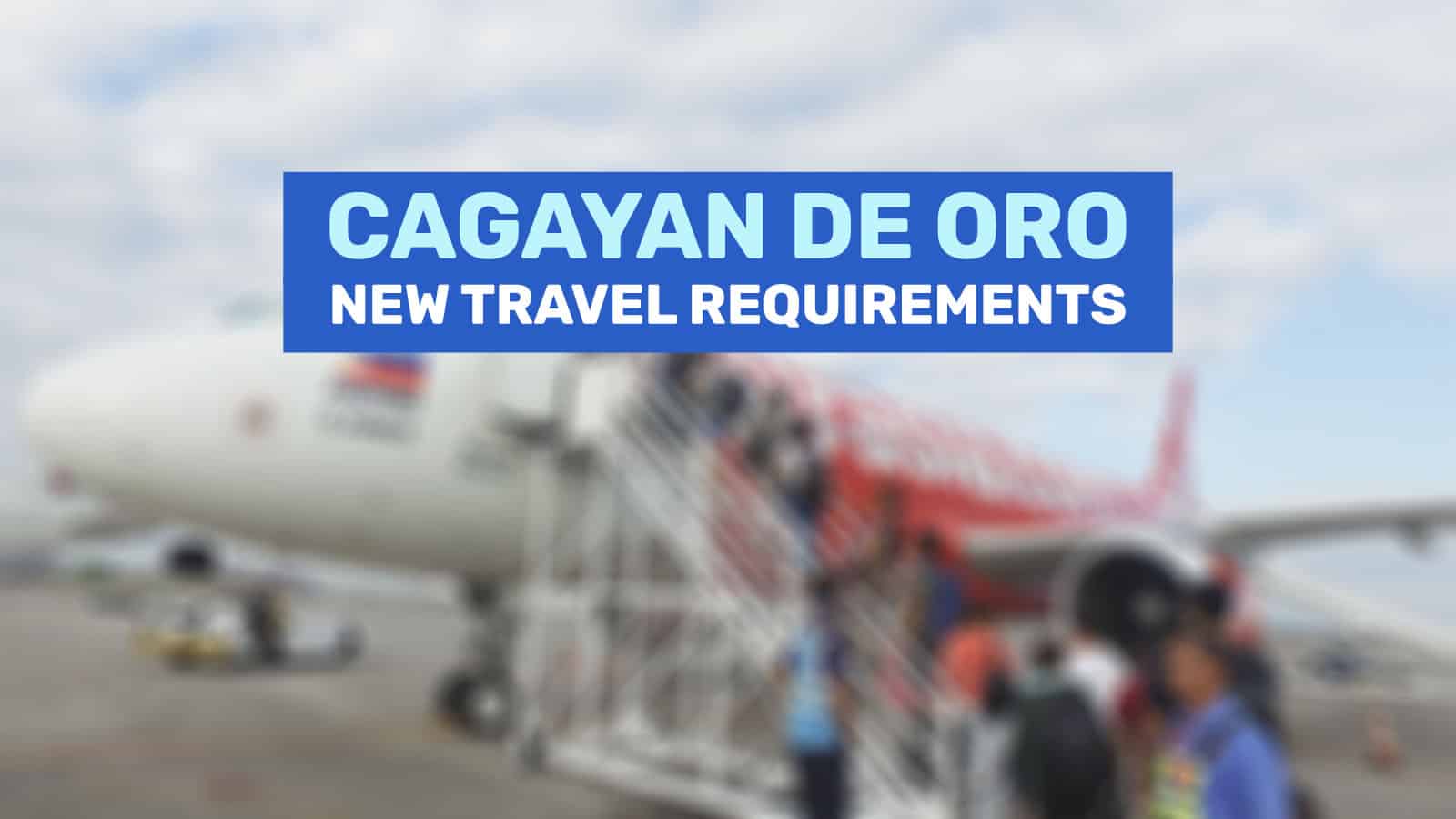 CAGAYAN DE ORO: New Travel Requirements & Guidelines