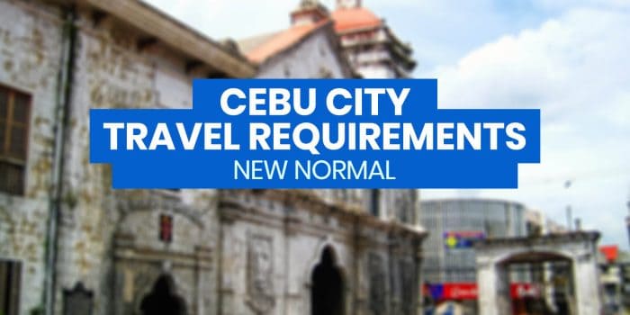 CEBU CITY: New Normal List of TRAVEL REQUIREMENTS