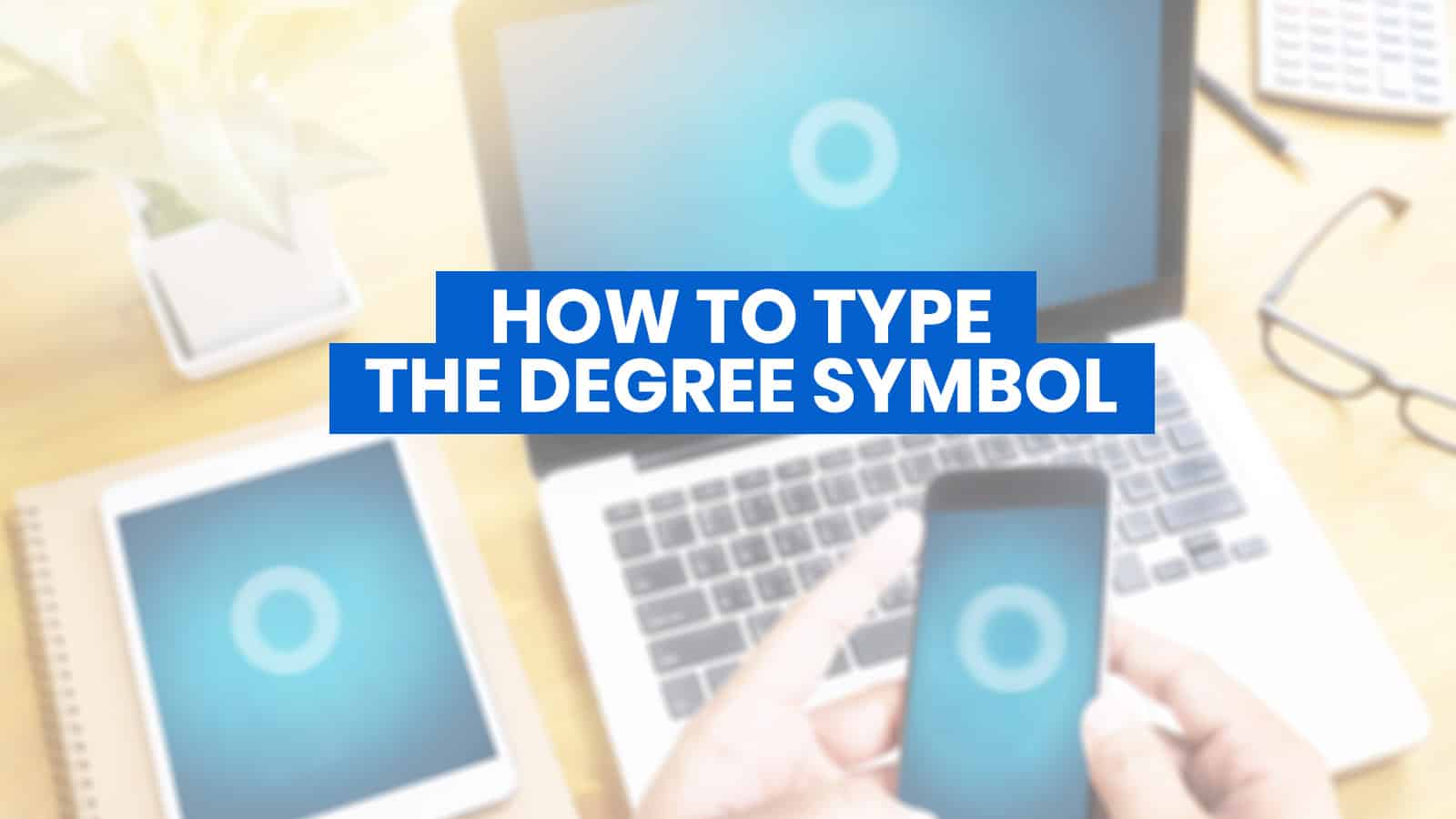 HOW TO TYPE THE DEGREE SYMBOL ° on iPhone, Android, MS Word or Computer Keyboard