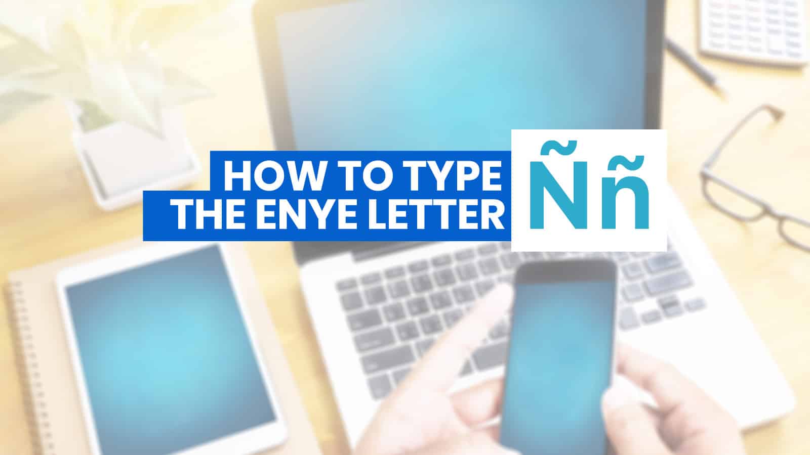 HOW TO TYPE ENYE LETTER (Ññ) on iPhone, Android, Word & Computer