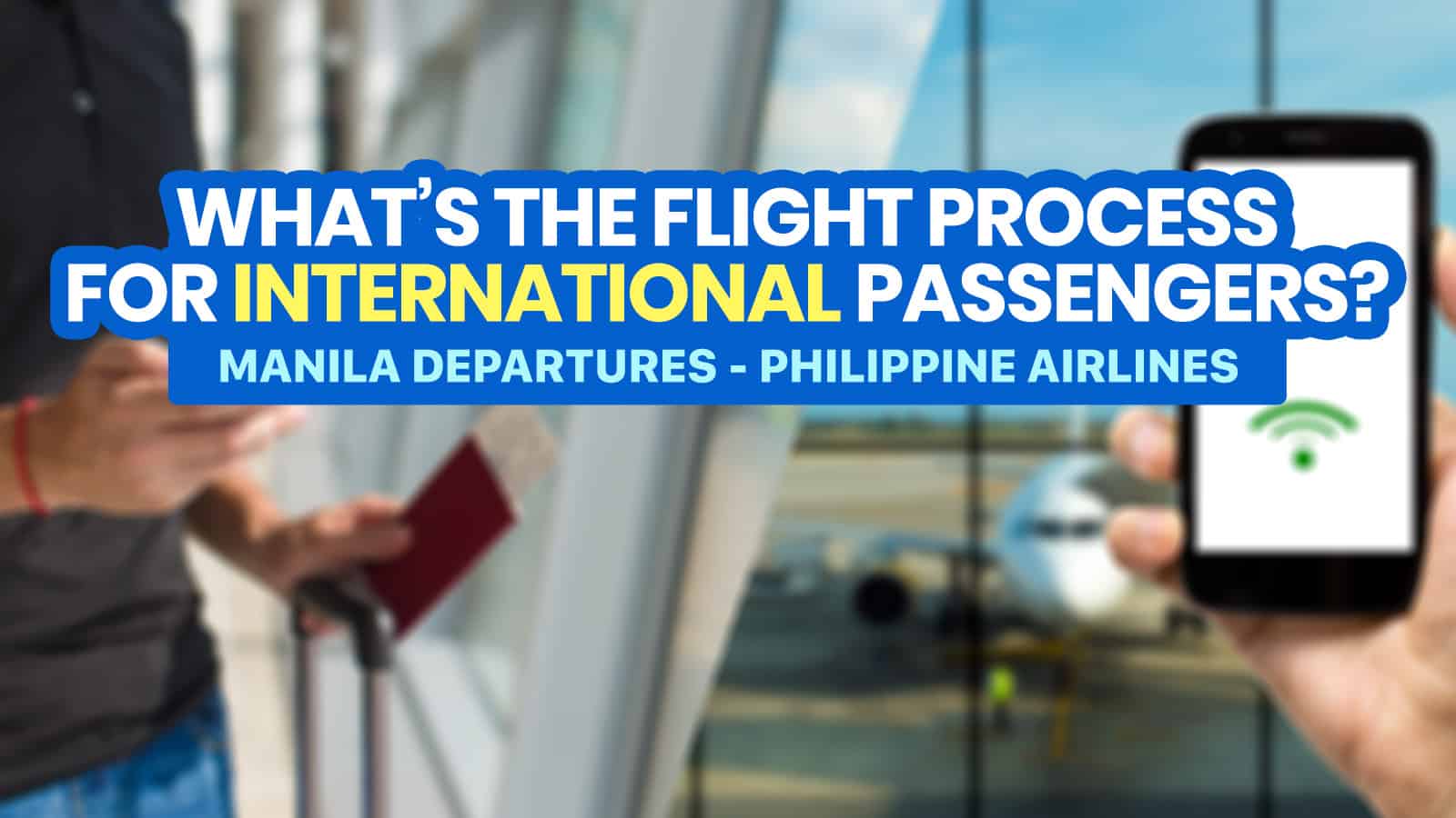 NEW INTERNATIONAL DEPARTURE PROCESS & TRAVEL REQUIREMENTS: For PAL Passengers from MANILA