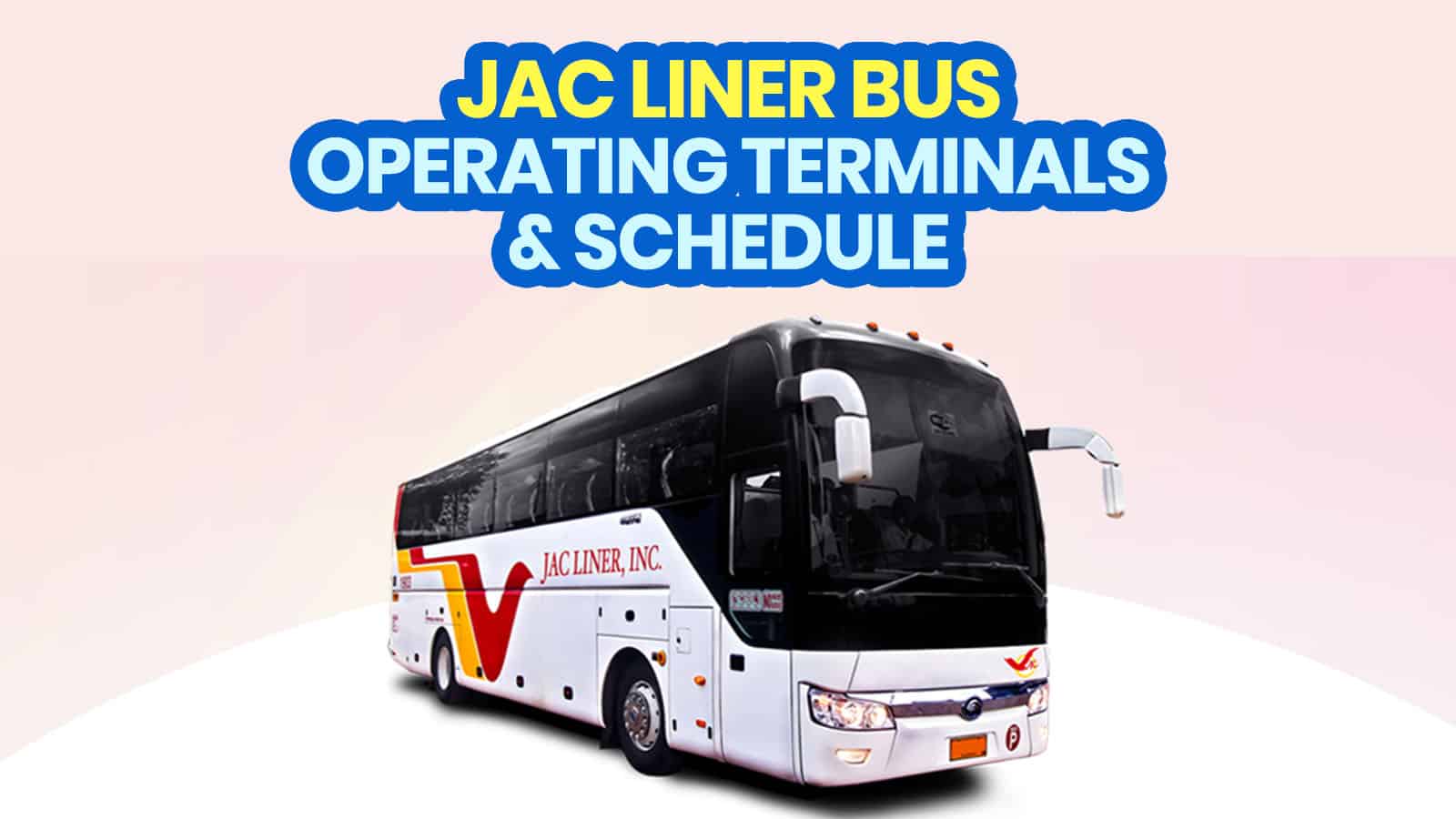 JAC LINER BUS: Open Terminals, Schedule, Routes, Stops & Fare (New Normal)